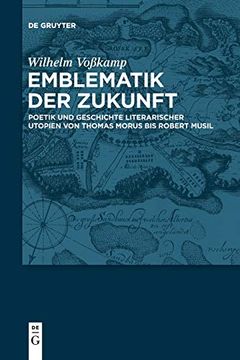 portada Emblematik der Zukunft: Poetik und Geschichte Literarischer Utopien von Thomas Morus bis Robert Musil (en Alemán)