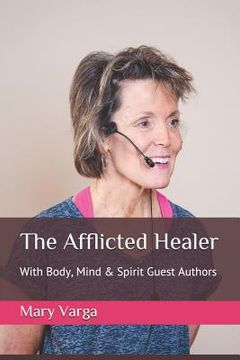 portada The Afflicted Healer: With Body, Mind & Spirit Guest Authors (en Inglés)