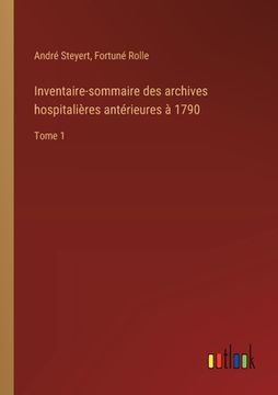 portada Inventaire-sommaire des archives hospitalières antérieures à 1790: Tome 1 (en Francés)