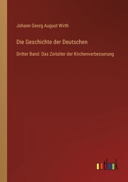 portada Die Geschichte der Deutschen: Dritter Band: Das Zeitalter der Kirchenverbesserung (en Alemán)