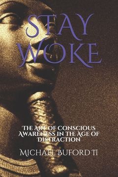 portada Stay Woke: The Art of Conscious Awareness in the Age of Distraction