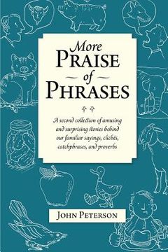portada More Praise of Phrases: A second collection of amusing and surprising stories behind our familiar sayings, clichés, catchphrases, and proverbs (en Inglés)