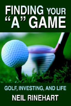 portada finding your "a" game: golf, investing, and life