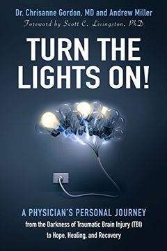 portada Turn the Lights On!: A Physician's Personal Journey from the Darkness of Traumatic Brain Injury (Tbi) to Hope, Healing, and Recovery (en Inglés)