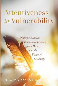 portada Attentiveness to Vulnerability: A Dialogue Between Emmanuel Levinas, Jean Porter, and the Virtue of Solidarity (en Inglés)