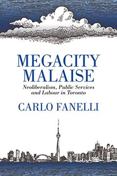 portada Megacity Malaise Neoliberalism, Public Services and Labour in Toronto (in English)