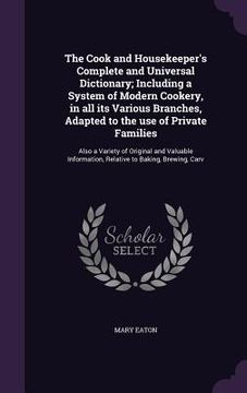 portada The Cook and Housekeeper's Complete and Universal Dictionary; Including a System of Modern Cookery, in all its Various Branches, Adapted to the use of