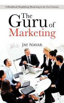 portada the guru of marketing: a handbook simplifying marketing in the 21st century. (en Inglés)