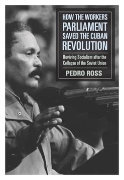 portada How the Workers’ Parliaments Saved the Cuban Revolution: Reviving Socialism After the Collapse of the Soviet Union (en Inglés)