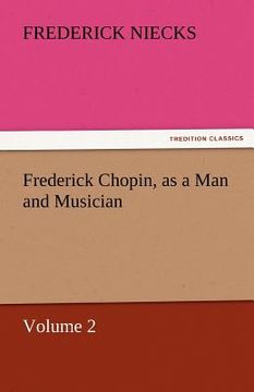portada frederick chopin, as a man and musician - volume 2 (en Inglés)