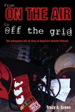 portada From On the Air to Off the Grid: The outrageous tell-all story of America's favorite Podcast (in English)