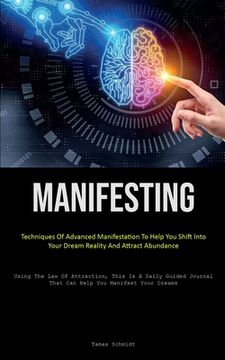 portada Manifesting: Techniques Of Advanced Manifestation To Help You Shift Into Your Dream Reality And Attract Abundance (Using The Law Of (in English)