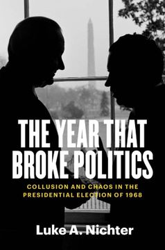 portada The Year That Broke Politics: Collusion and Chaos in the Presidential Election of 1968 (en Inglés)