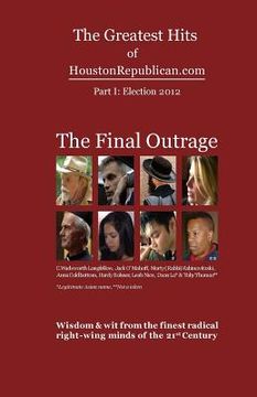 portada The Greatest Hits of HoustonRepublican.com: The Final Outrage (en Inglés)