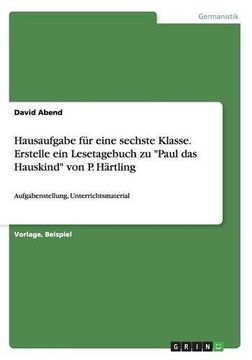 portada Hausaufgabe für eine sechste Klasse. Erstelle ein Lesetagebuch zu "Paul das Hauskind" von P. Härtling (German Edition)