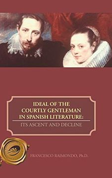 portada Ideal of the Courtly Gentleman in Spanish Literature: Its Ascent and Decline (in English)