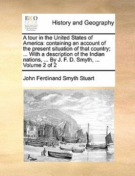 portada a tour in the united states of america: containing an account of the present situation of that country; ... with a description of the indian nations (en Inglés)