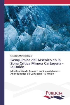 portada Geoquímica del Arsénico en la Zona Crítica Minera Cartagena - la Unión: Movilización de Arsénico en Suelos Mineros Abandonados de Cartagena - la Unión