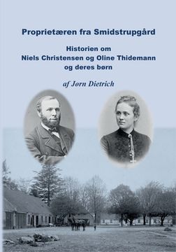 portada Proprietæren fra Smidstrupgård: Historie om Niels Christensen og Oline Thidemann og deres børn (en Danés)