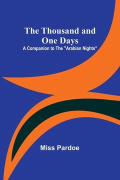 portada The Thousand and One Days: A Companion to the "Arabian Nights" (en Inglés)