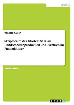 portada Skriptorium des Klosters st Klara Handschriftenproduktion und Vertrieb im Frauenkloster (en Alemán)