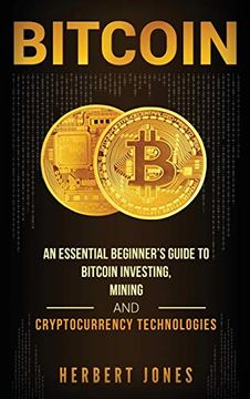 portada Bitcoin: An Essential Beginner's Guide to Bitcoin Investing, Mining and Cryptocurrency Technologies (en Inglés)