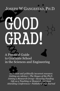 portada Good Grad!: A Practical Guide to Graduate School in the Sciences & Engineering (en Inglés)