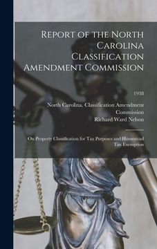portada Report of the North Carolina Classification Amendment Commission: on Property Classification for Tax Purposes and Homestead Tax Exemption; 1938 (en Inglés)