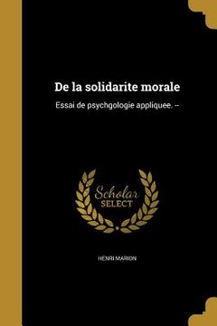 portada De la solidarite morale: Essai de psychgologie appliquee. -- (en Francés)