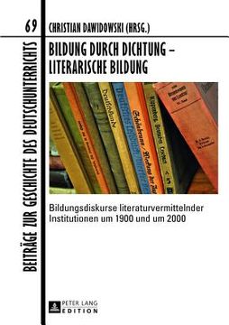 portada Bildung Durch Dichtung - Literarische Bildung: Bildungsdiskurse Literaturvermittelnder Institutionen Um 1900 Und Um 2000 (en Alemán)