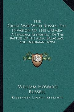 portada the great war with russia, the invasion of the crimea: a personal retrospect of the battles of the alma, balaclava, and inkerman (1895)