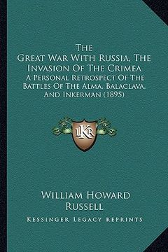 portada the great war with russia, the invasion of the crimea: a personal retrospect of the battles of the alma, balaclava, and inkerman (1895) (en Inglés)