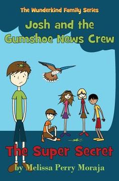 portada The Super Secret: Josh and the Gumshoe News Crew (the Wunderkind Family) (en Inglés)