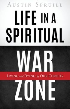 portada Life in a Spiritual War Zone: Living and Dying by Our Choices (in English)