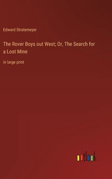 portada The Rover Boys out West; Or, The Search for a Lost Mine: in large print (en Inglés)
