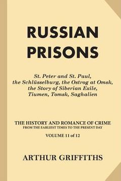 portada Russian Prisons: St. Peter and St. Paul, the Schlüsselburg, the Ostrog at Omsk, the Story of Siberian Exile, Tiumen, Tomsk, Saghalien (en Inglés)