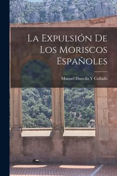 portada La Expulsión de los Moriscos Españoles (in Spanish)