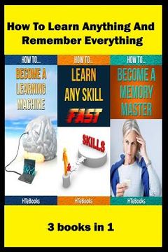 portada How To Learn Anything And Remember Everything: 3 books in 1 (en Inglés)