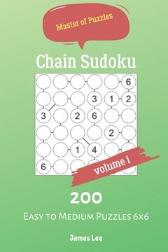 portada Master of Puzzles - Chain Sudoku 200 Easy to Medium Puzzles 6x6 vol.1 (en Inglés)