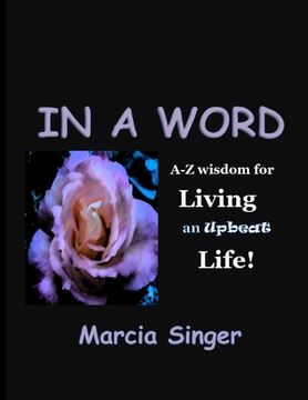 portada In a Word: A-Z Wisdom for Living an Upbeat Life! (en Inglés)