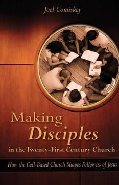 portada Making Disciples in the Twenty-First Century Church: How the Cell-Based Church Shapes Followers of Jesus 