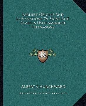 portada earliest origins and explanations of signs and symbols used amongst freemasons (en Inglés)