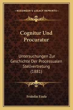 portada Cognitur Und Procuratur: Untersuchungen Zur Geschichte Der Processualen Stellvertretung (1881) (en Alemán)