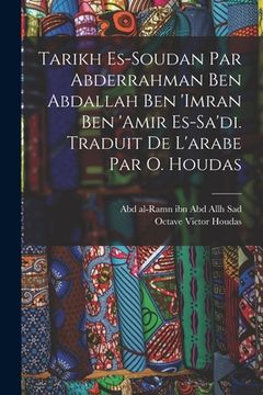 portada Tarikh es-Soudan par Abderrahman ben Abdallah ben 'Imran ben 'Amir es-Sa'di. Traduit de l'arabe par O. Houdas (en Francés)