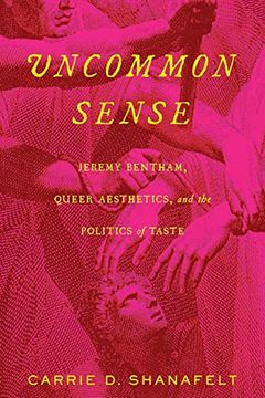 portada Uncommon Sense: Jeremy Bentham, Queer Aesthetics, and the Politics of Taste (in English)