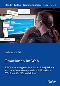 portada Emotionen im Web: Die Verwendung von Emoticons, Interjektionen und Emotiven Akronymen in Schriftbasierten Webforen für Hörgeschädigte (en Alemán)