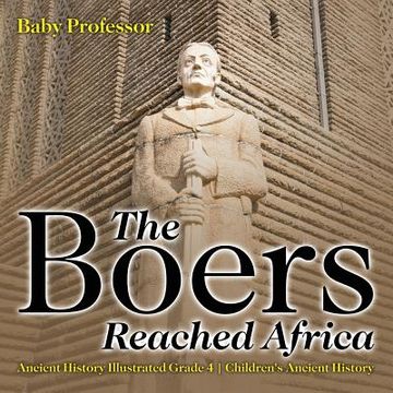 portada The Boers Reached Africa - Ancient History Illustrated Grade 4 Children's Ancient History (en Inglés)