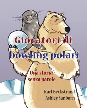 portada Giocatori di bowling polari: Una storia senza parole (in Italian)