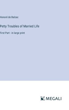 portada Petty Troubles of Married Life: First Part - in large print (en Inglés)