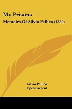 portada my prisons: memoirs of silvio pellico (1889)